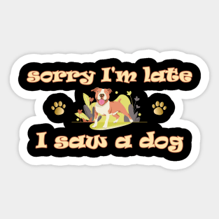 Sorry Im Late I Saw A Dog Sticker